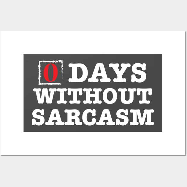 Zero Days Without Sarcasm Wall Art by TheFlying6